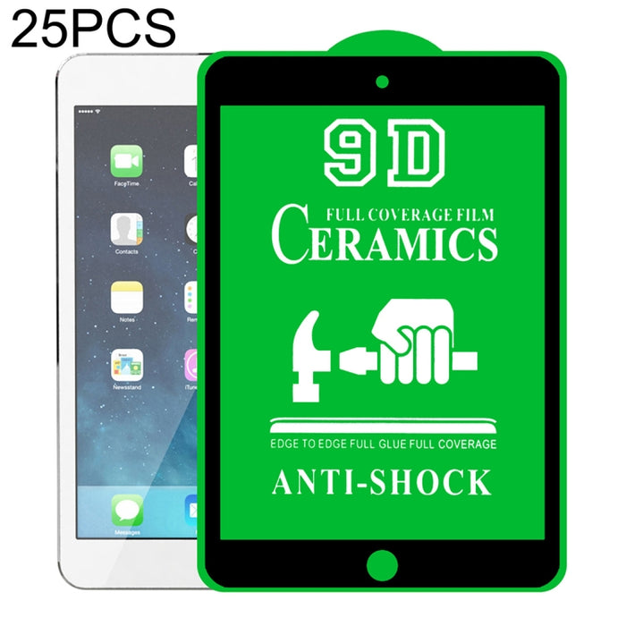 Película de cerámica con pegamento completo de pantalla completa 25 PCS 9D, For iPad 4 / 3 / 2 9.7 inch (25 PCS), For iPad 10.2 2021 / 2020 / 2019 (25 PCS), For iPad Pro 10.5 / Air 3 (25 PCS), For iPad mini 3 / 2 / 1 (25 PCS)                           ...